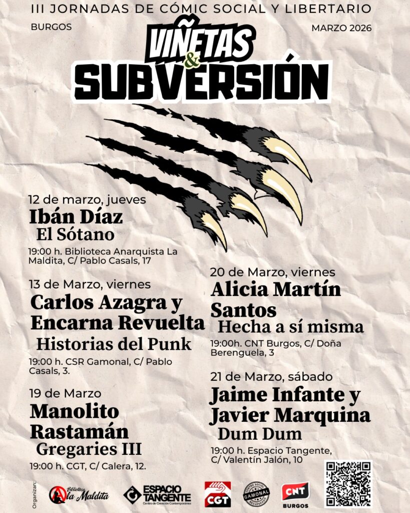 Bajo el lema Viñetas & Subversión, las Jornadas de Cómic Social y Libertario de Burgos cumplen ya su III edición. Y como no podría ser de otra manera, el programa de este año, que se desarrollará del 12 al 21 de marzo, viene cargado de un montón de ideas subversivas y rabia felina, pero, sobre todo, de mucho cómic. Una iniciativa que surge gracias al esfuerzo conjunto de varias organizaciones y colectivos que apuestan por la autogestión para dar vida a una jornadas que comienzan a convertirse en un referente, no solo en el mundo del tebeo y la novela gráfica, sino también en la difusión del pensamiento crítico.